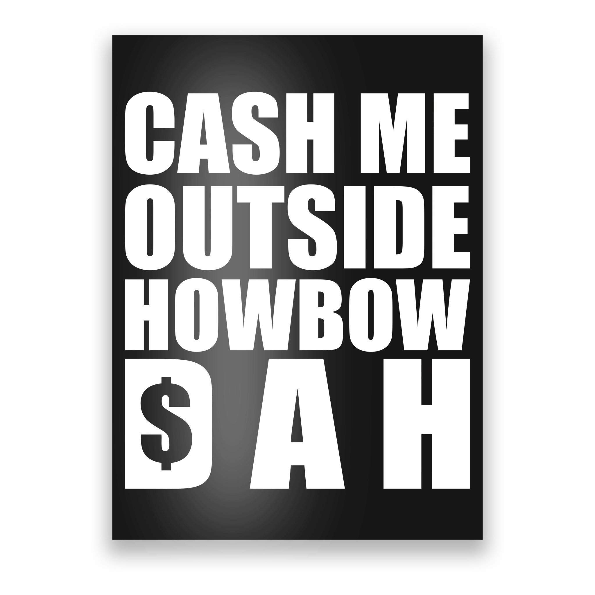 Cash Me Outside Howbow Dah Block Letters Meme Quote Poster Teeshirtpalace