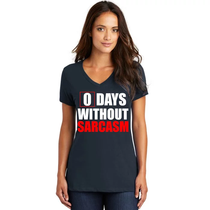 0 Days Without Sarcasm Women's V-Neck T-Shirt