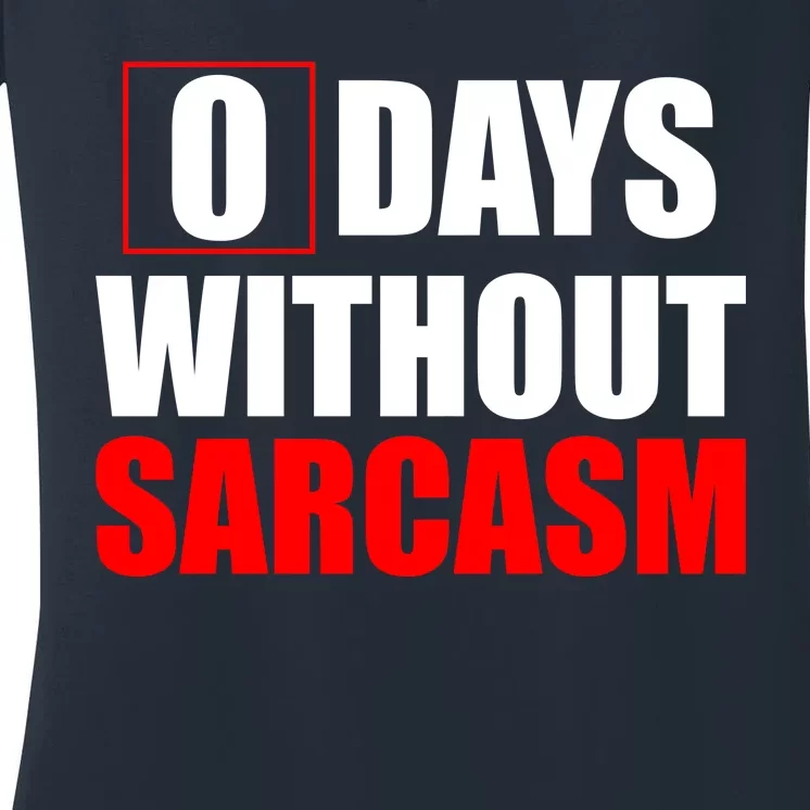 0 Days Without Sarcasm Women's V-Neck T-Shirt