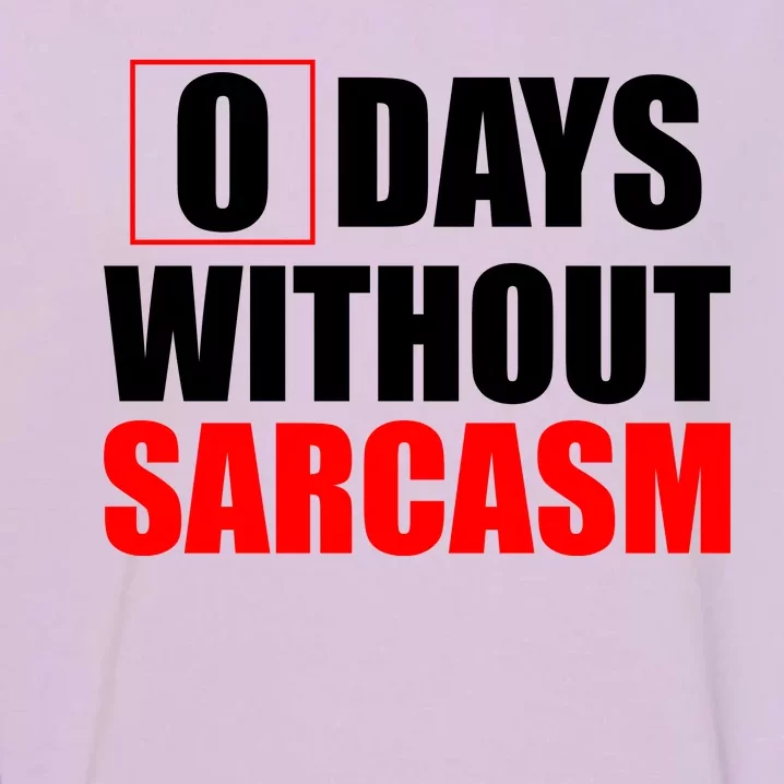 0 Days Without Sarcasm Garment-Dyed Sweatshirt