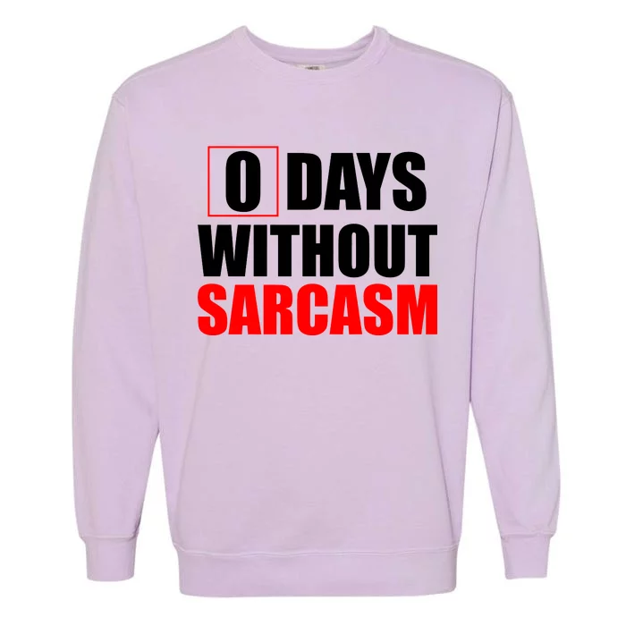 0 Days Without Sarcasm Garment-Dyed Sweatshirt