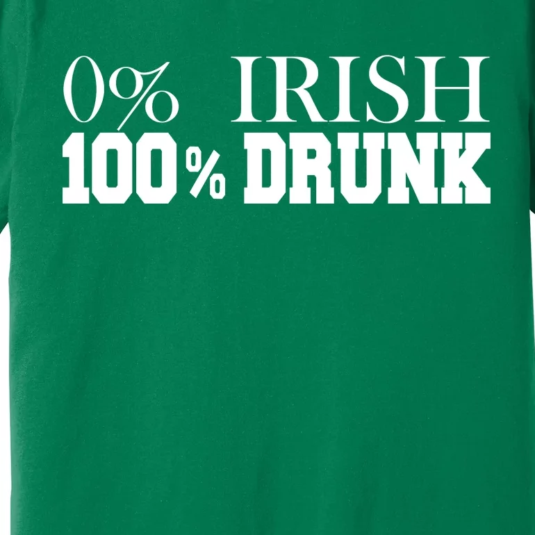 0% Irish 100% Drunk St. Patrick's Day Premium T-Shirt