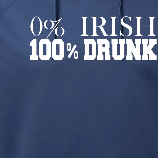 0% Irish 100% Drunk St. Patrick's Day Performance Fleece Hoodie