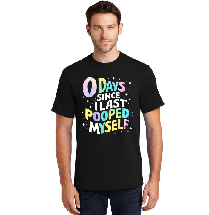 0 Days Since I Last Pooped Myself Tall T-Shirt