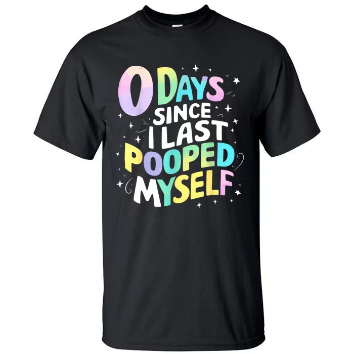 0 Days Since I Last Pooped Myself Tall T-Shirt