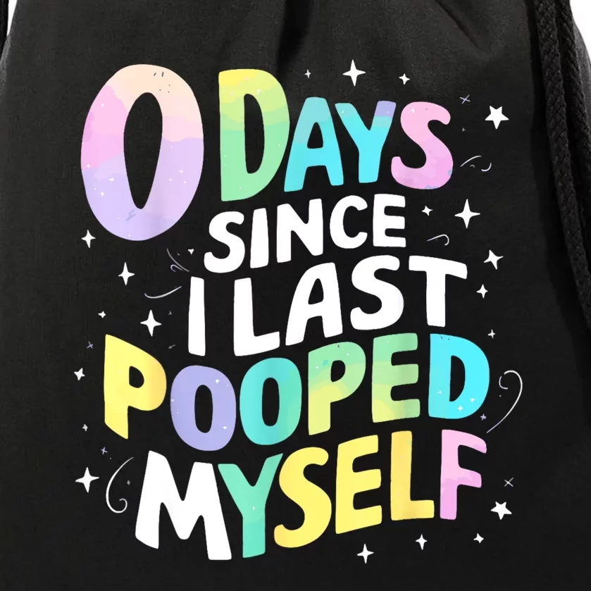 0 Days Since I Last Pooped Myself Drawstring Bag