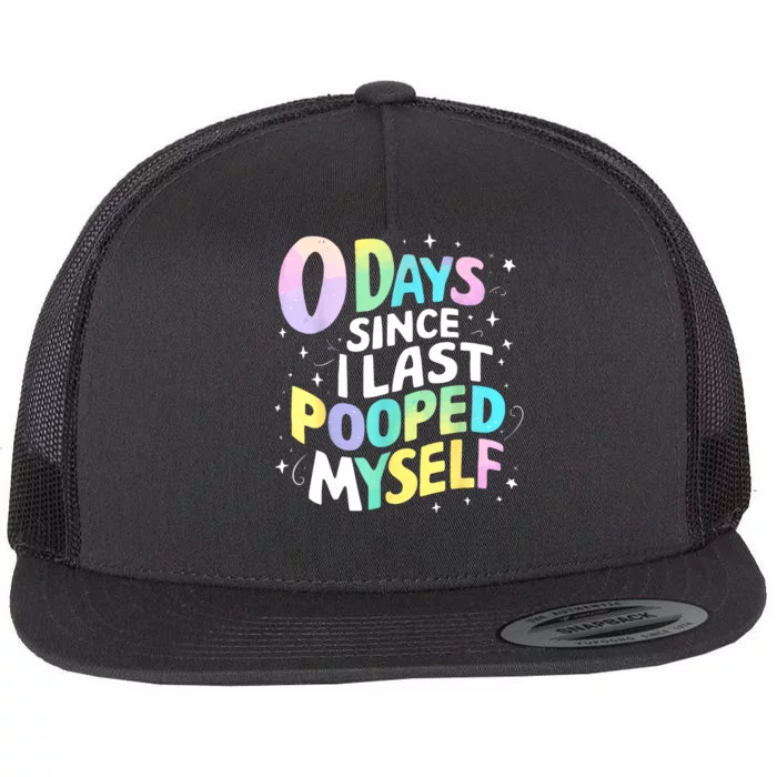 0 Days Since I Last Pooped Myself Flat Bill Trucker Hat