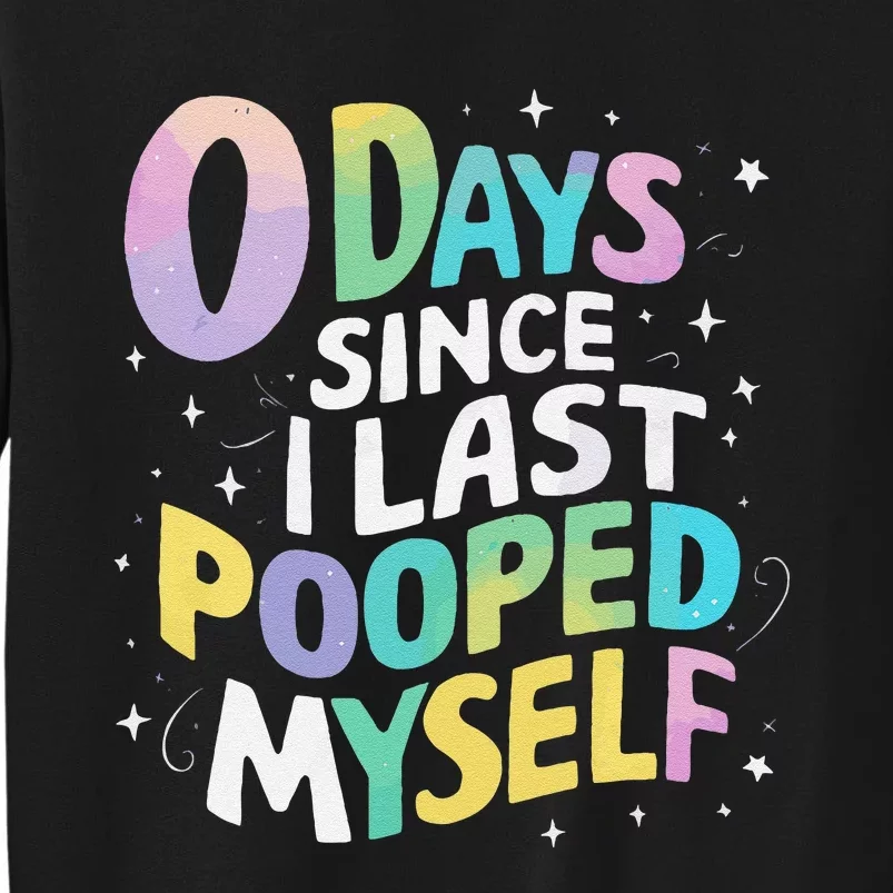 0 Days Since I Last Pooped Myself Gift Sweatshirt