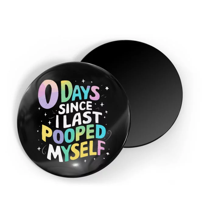 0 Days Since I Last Pooped Myself Gift Magnet