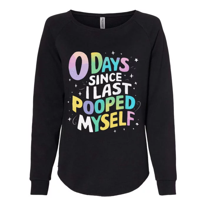 0 Days Since I Last Pooped Myself Gift Womens California Wash Sweatshirt