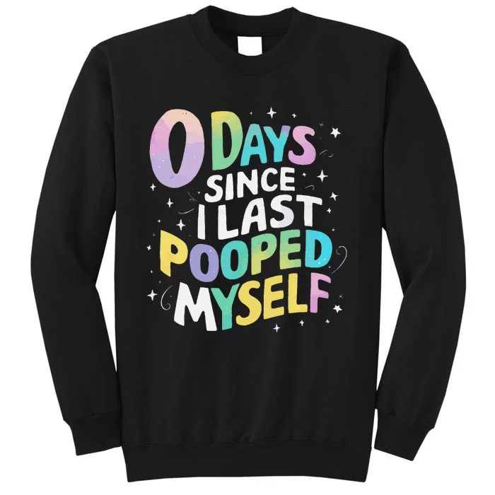 0 Days Since I Last Pooped Myself Gift Tall Sweatshirt