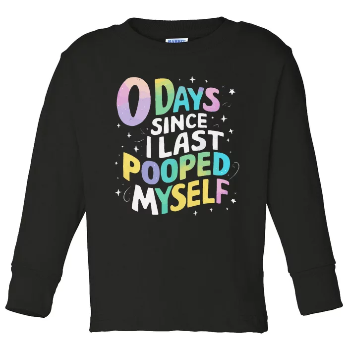 0 Days Since I Last Pooped Myself Gift Toddler Long Sleeve Shirt