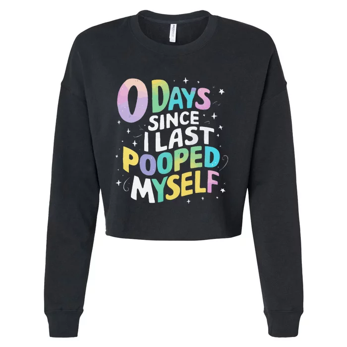 0 Days Since I Last Pooped Myself Gift Cropped Pullover Crew