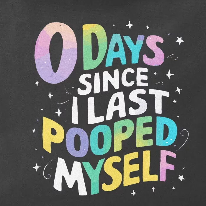 0 Days Since I Last Pooped Myself Gift Zip Tote Bag