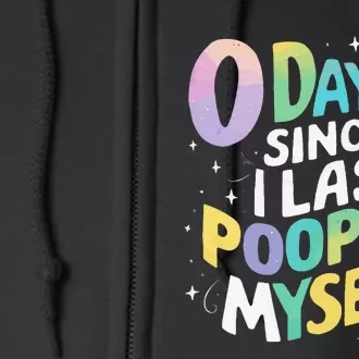 0 Days Since I Last Pooped Myself Full Zip Hoodie