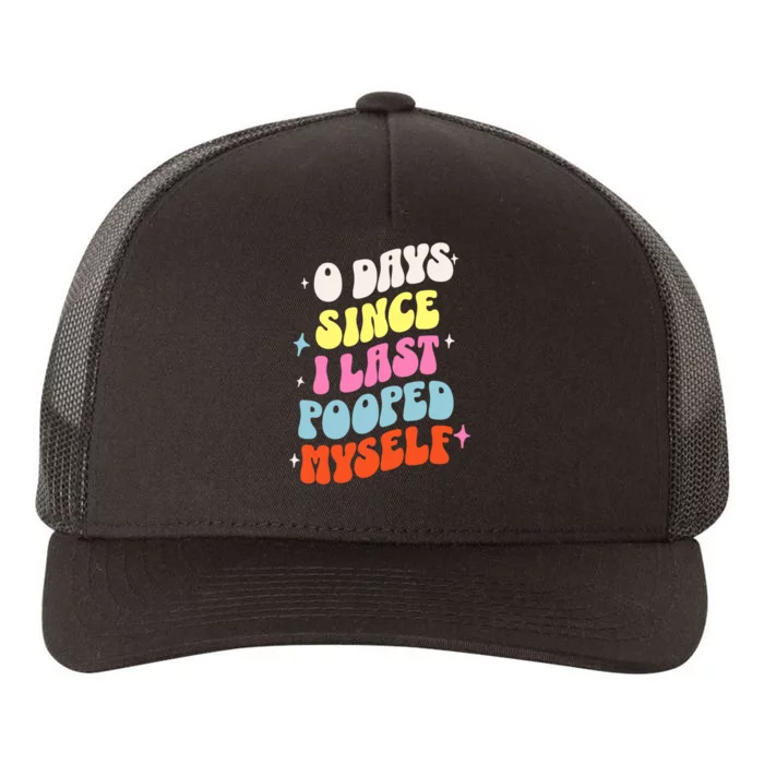 0 Days Since I Last Pooped Myself Funny Adult Humor Meme Yupoong Adult 5-Panel Trucker Hat