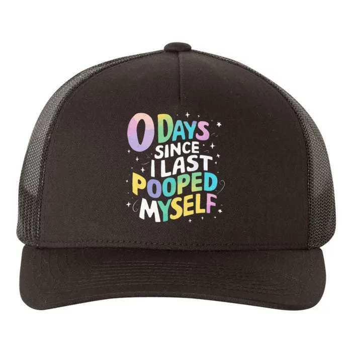 0 Days Since I Last Pooped Myself Yupoong Adult 5-Panel Trucker Hat