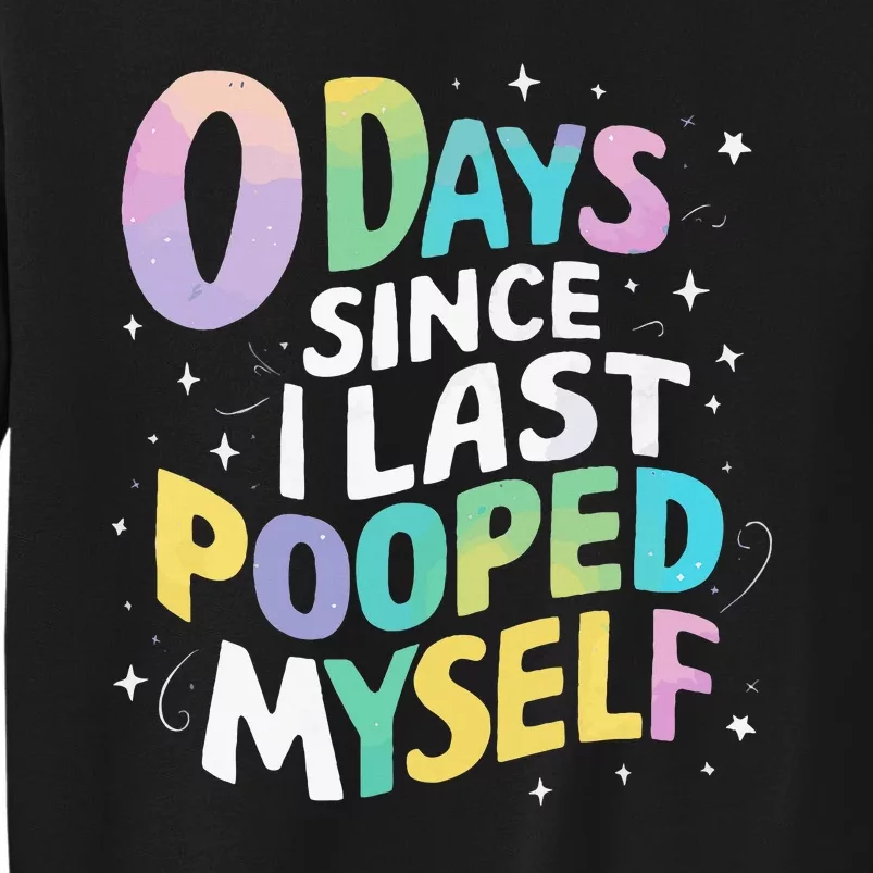 0 Days Since I Last Pooped Myself Sweatshirt