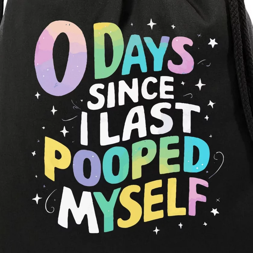 0 Days Since I Last Pooped Myself Drawstring Bag