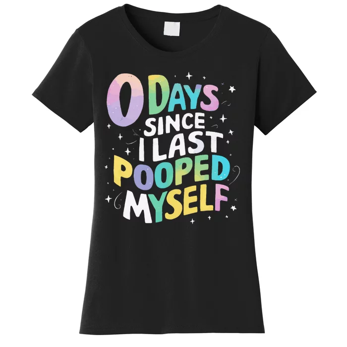 0 Days Since I Last Pooped Myself Women's T-Shirt