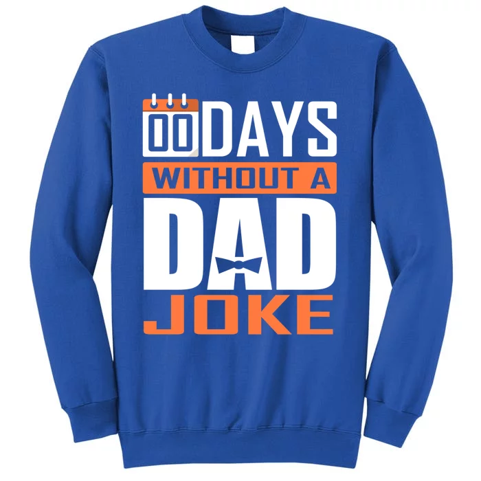 00 Days Without A Dad Joke Funny Gift For Rad Father Gift Tall Sweatshirt