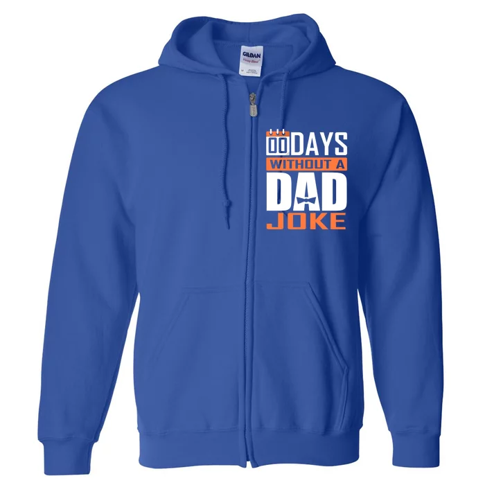 00 Days Without A Dad Joke Funny Gift For Rad Father Gift Full Zip Hoodie