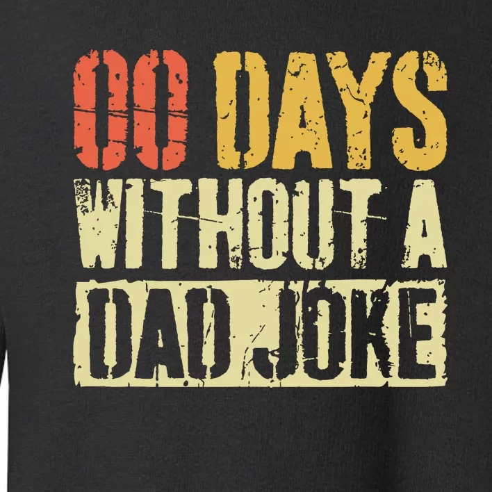 00 Days Without A Dad Joke Fathers Day Toddler Sweatshirt