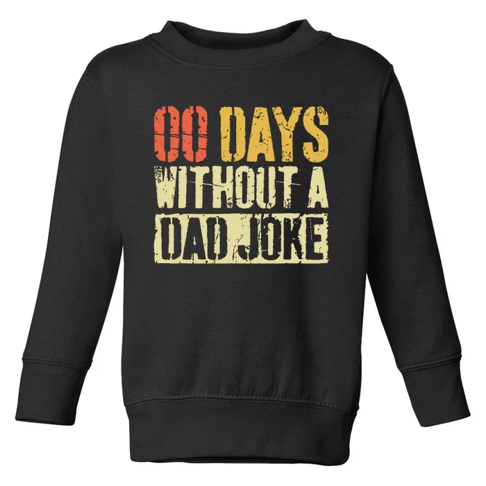 00 Days Without A Dad Joke Fathers Day Toddler Sweatshirt