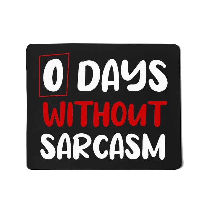 0 Days Without Sarcasm Funny Irony And Sarcasm Mousepad