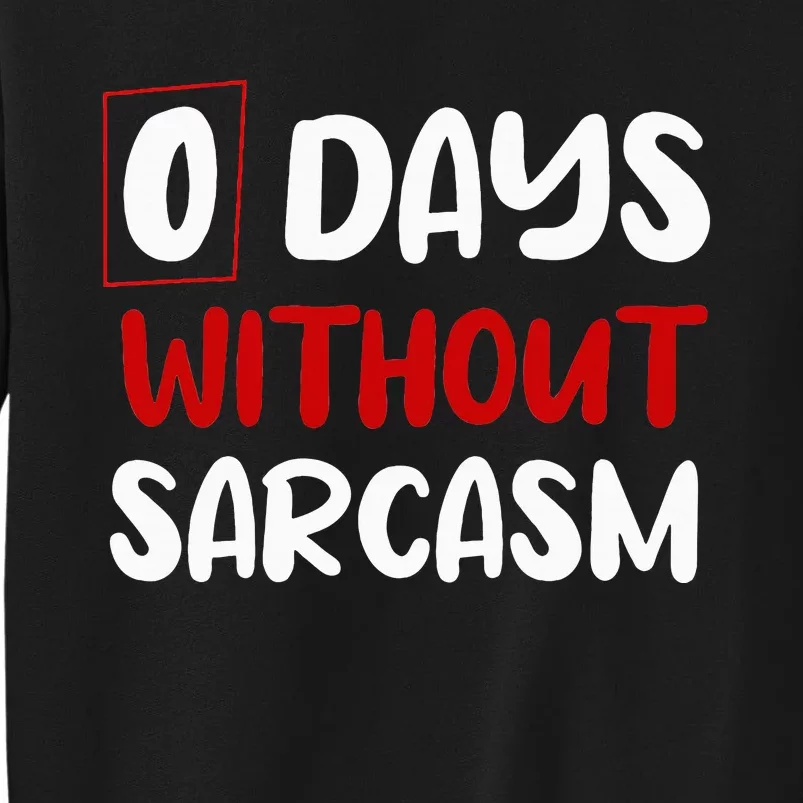 0 Days Without Sarcasm Funny Irony And Sarcasm Tall Sweatshirt