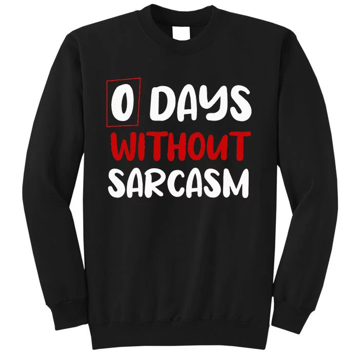 0 Days Without Sarcasm Funny Irony And Sarcasm Tall Sweatshirt