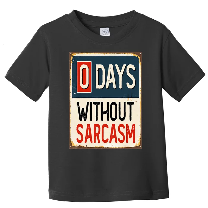 0 Days Without sarcasm Funny Sarcastic Toddler T-Shirt