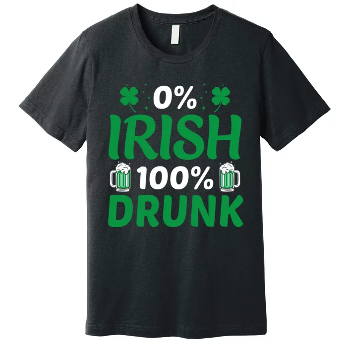 0% Irish 100% Drunk, St Patrick's Day Premium T-Shirt