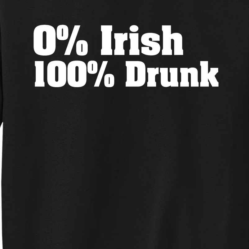 0% Irish 100% Drunk Sweatshirt