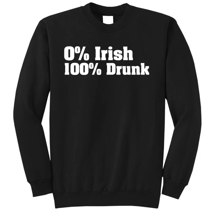 0% Irish 100% Drunk Sweatshirt