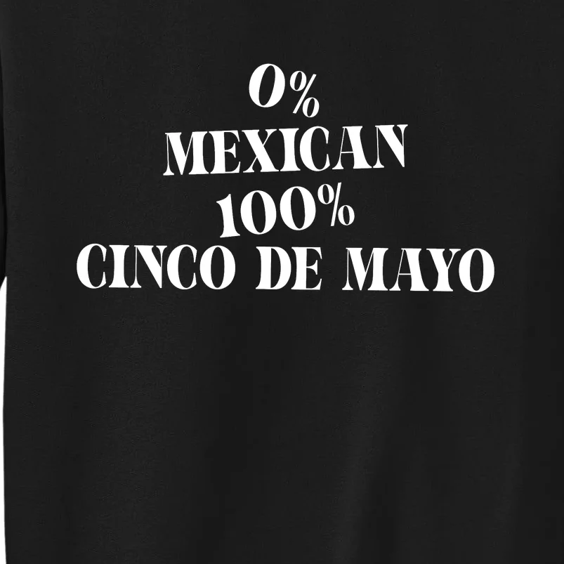 0% Mexican 100% Cinco De Mayo Funny Fiesta Tall Sweatshirt