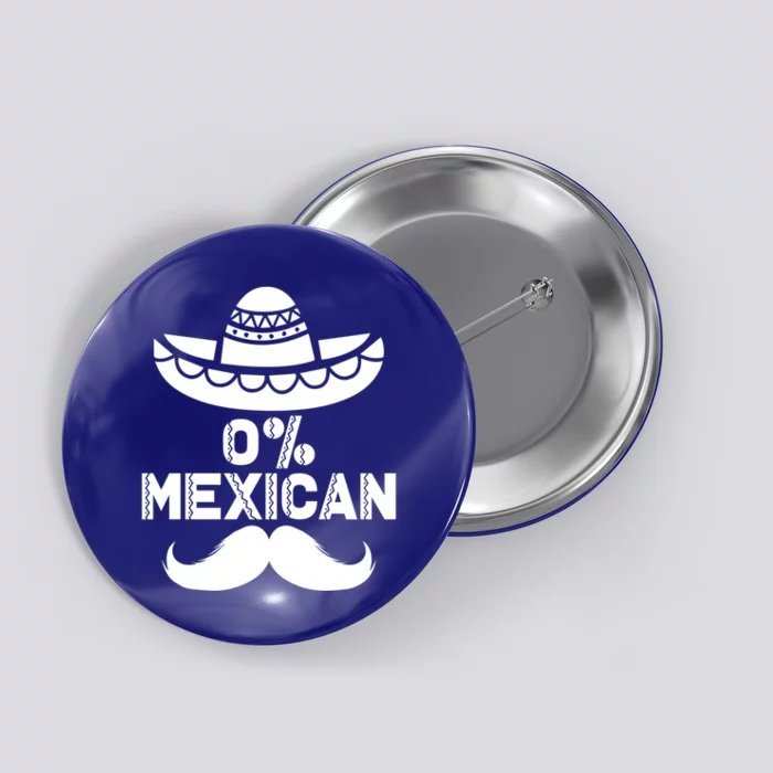 0% Mexican 5 De Mayo Funny Mexican Cinco De O Cool Gift Button