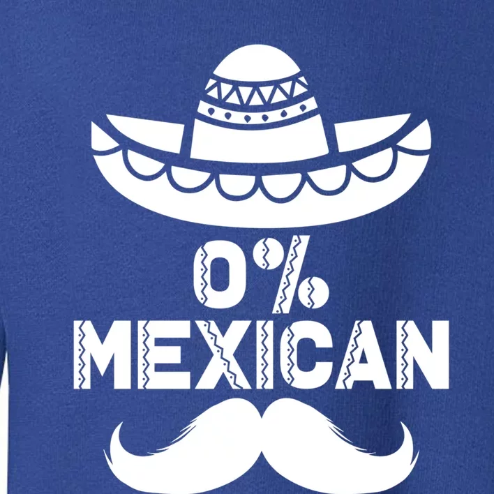 0% Mexican 5 De Mayo Funny Mexican Cinco De O Cool Gift Toddler Sweatshirt