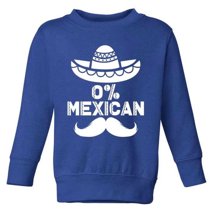 0% Mexican 5 De Mayo Funny Mexican Cinco De O Cool Gift Toddler Sweatshirt