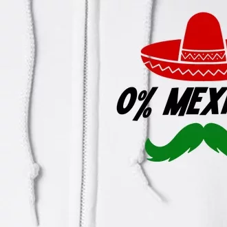 0% Mexican Fiesta Party Cinco De Mayo Funny Full Zip Hoodie