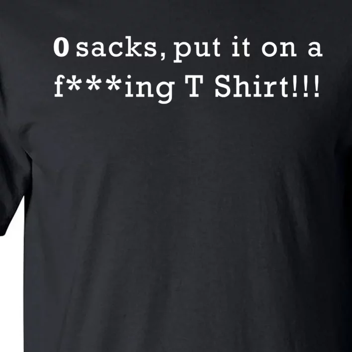 0 Sacks Put It On A ! Zero Sacks Tall T-Shirt