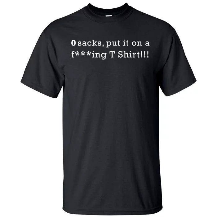 0 Sacks Put It On A ! Zero Sacks Tall T-Shirt