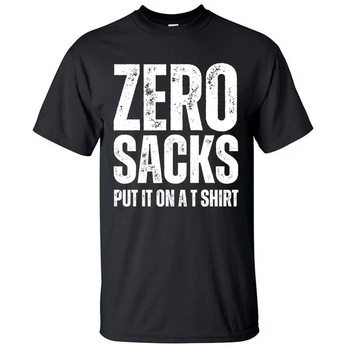 0 Sacks Put It On At Tall T-Shirt