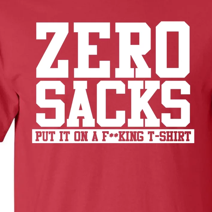 0 Zero Sacks Put It On A F**cking Tall T-Shirt