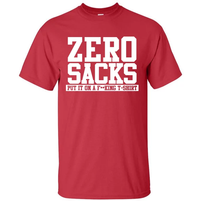 0 Zero Sacks Put It On A F**cking Tall T-Shirt