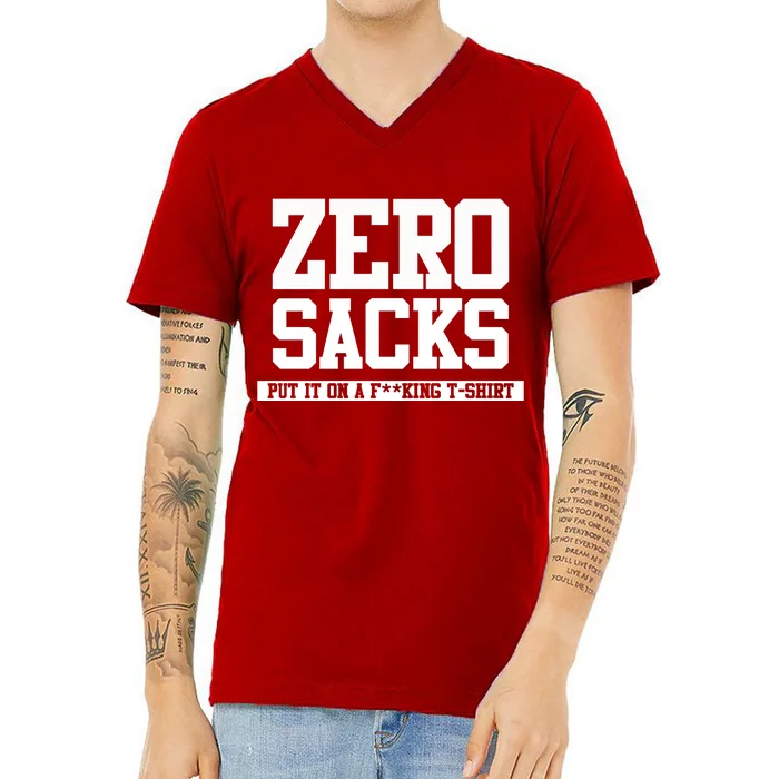 0 Zero Sacks Put It On A F**cking T-Shirt V-Neck T-Shirt