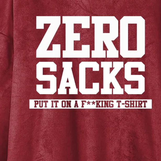 0 Zero Sacks Put It On A F**cking T-Shirt Hooded Wearable Blanket