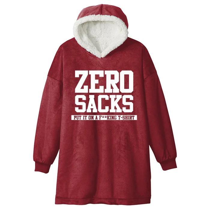 0 Zero Sacks Put It On A F**cking T-Shirt Hooded Wearable Blanket