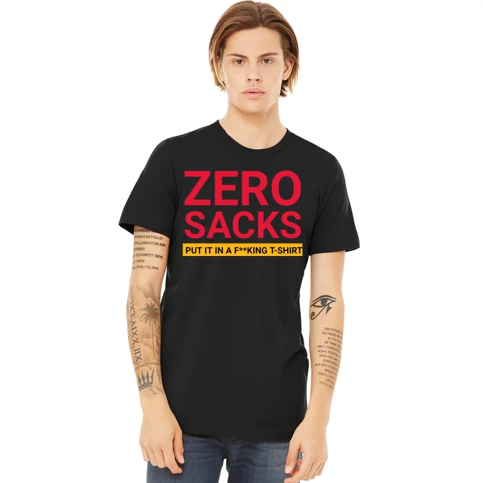 0 Zero Sacks Put It On A F**cking Premium T-Shirt