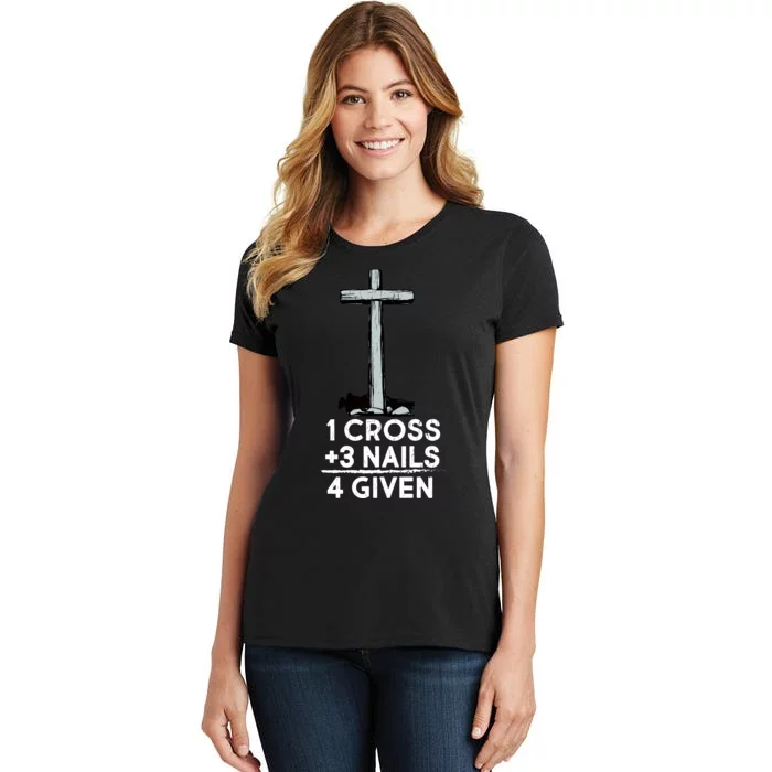 1 Cross Plus 3 Nails Equals 4 Given Women's T-Shirt